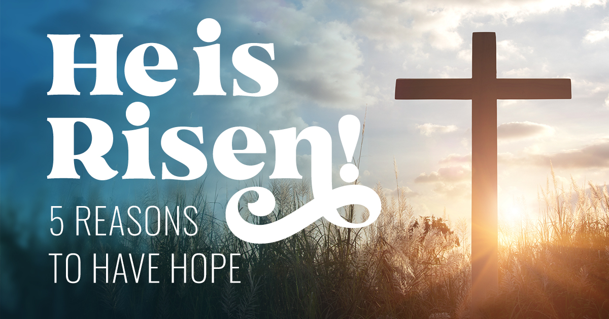 Read more about the article He is Risen! 5 Reasons to Have Hope