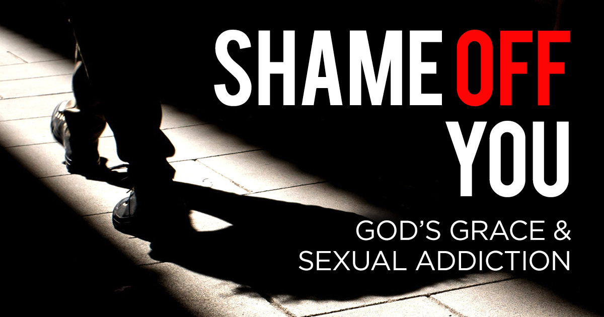 Read more about the article Shame Off You: God’s Grace & Sexual Addiction