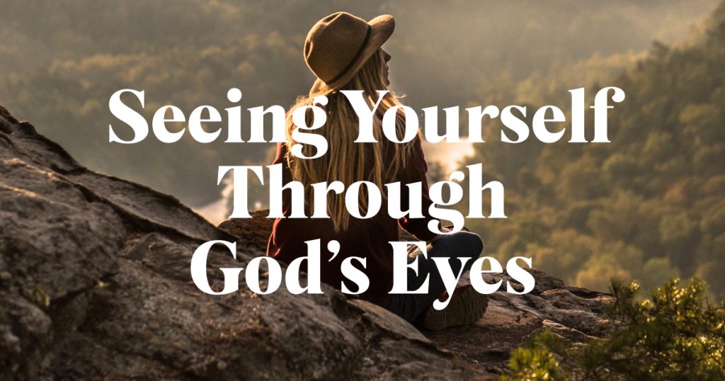 Seeing Yourself Through God's Eyes - Hope for the Heart