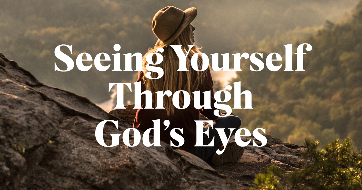 Read more about the article Seeing Yourself Through God’s Eyes