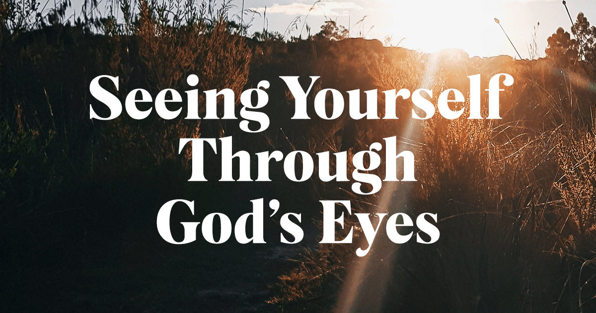 Read more about the article Seeing Yourself Through God’s Eyes